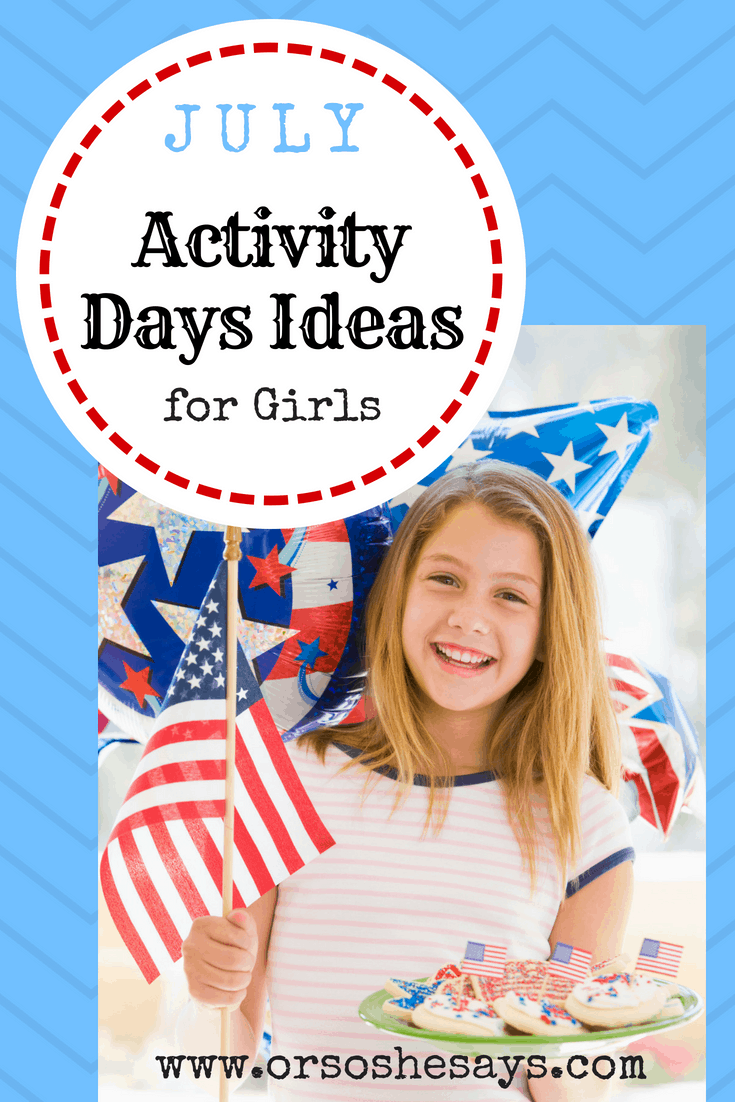 13 July Activity Days Ideas for Girls Or so she says...