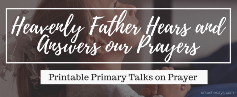 God Answers Prayers. These Printable Primary Talks for Children are a great resource for parents and primary leaders! They are written for the August 2018 LDS Primary theme of prayer. Make life simple and meaningful. #GodAnswersPrayers #LDS #PrimaryTalk #Prayer #OrSoSheSays #Mormon
