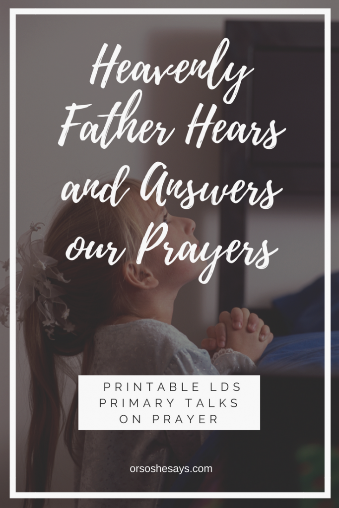 God Answers Prayers. These Printable Primary Talks for Children are a great resource for parents and primary leaders! They are written for the August 2018 LDS Primary theme of prayer. Make life simple and meaningful. #GodAnswersPrayers #LDS #PrimaryTalk #Prayer #OrSoSheSays #Mormon