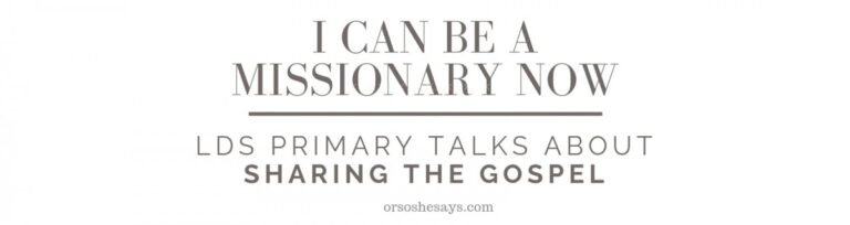 Primary children can share the gospel now. These printable primary talks are about how children can be missionaries through their example. #ORSOSHESAYS #OSSS #LDS #PrimaryTalk #Mormon #MissionaryWork
