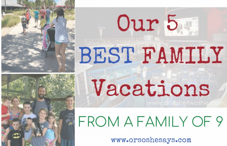 Our 5 Best FAMILY VACATIONS ~ from a family of 9! www.orsoshesays.com