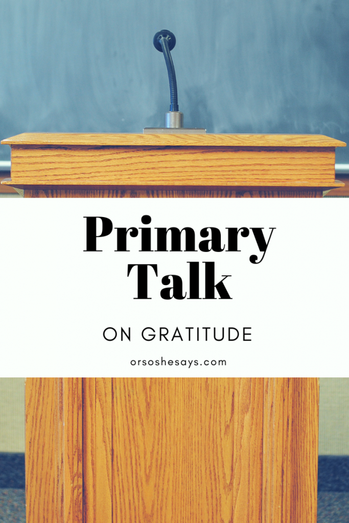 Printable Primary Talks about Gratitude to make speaking in church easy and meaningful. Download one of the four templates. #OSSS #Gratitude #LDS #PrimaryTalk #SpeakingInChurch www.orsoshesays.com