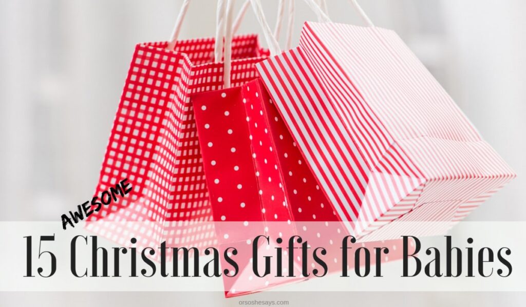 15 AWESOME Christmas gift ideas for babies on www.orsoshesays.com #christmas #christmasgifts #giftideas #gifts #giftsforbabies #holidays