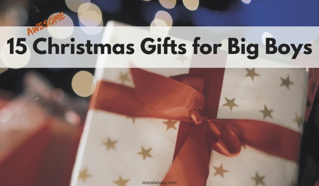15 AWESOME Christmas gift for big boys on www.orsoshesays.com #christmas #christmasgifts #gifts #giftideas #giftsforboys #holidays