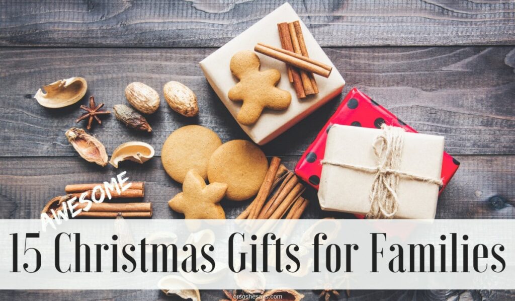 15 AWESOME Christmas gifts for families on www.orsoshesays.com #christmas #gifts #christmasgifts #giftideas #giftsforfamilies #holidays