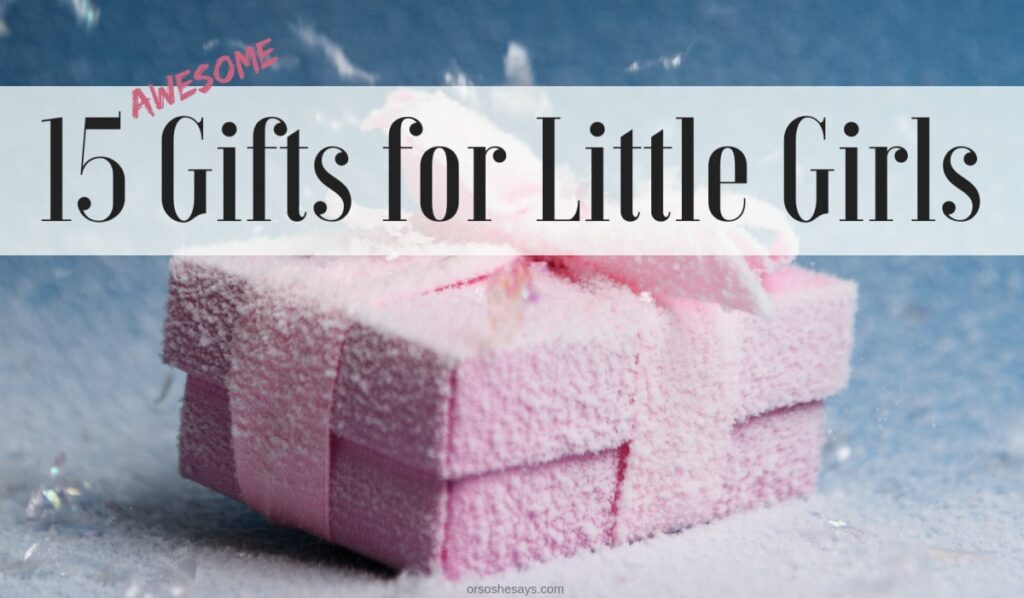 15 Awesome Gifts for Little Girls on www.orsoshesays.com #christmasgifts #giftsforlittlegirls #giftsforgirls #giftideas #holidays