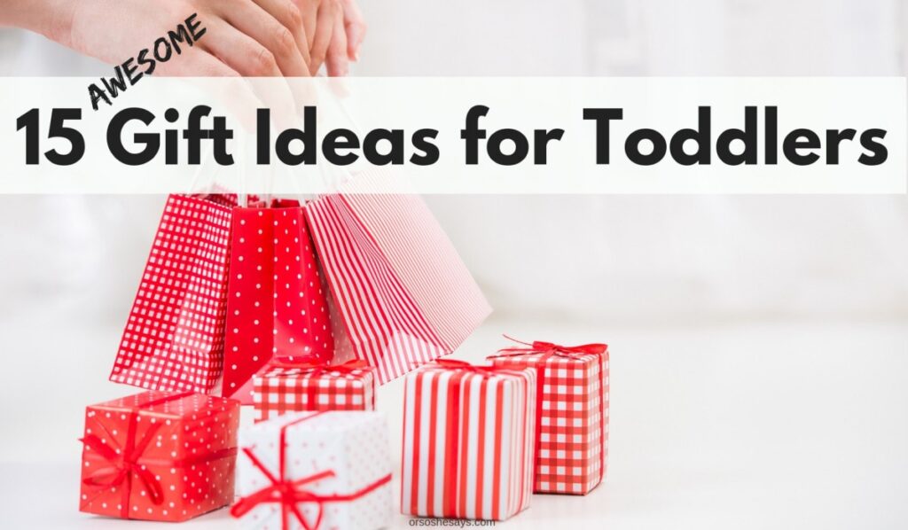 15 Awesome Gifts for Toddlers on www.orsoshesays.com #christmas #christmasgifts #giftsfortoddlers #toddlergiftideas #holidays