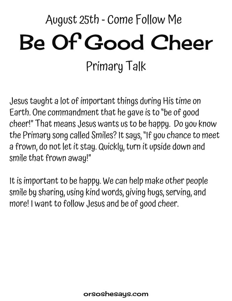 Be Of Good Cheer Primary Talk. These simple Come Follow Me talks are written for each week's Come Follow Me lesson. They are perfect for children! #OSSS #Primary #ComeFollowMe #Happy #Printables #LDS