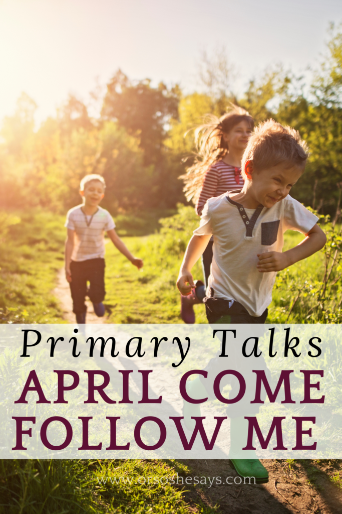 Talks written for kids about the Come Follow Me lessons for the month of April. So many great topics! Easy to read and present. #OSSS #ComeFollowMe #PrimaryTalk #Easter #Jesus #Missionary #Obedience #Unity