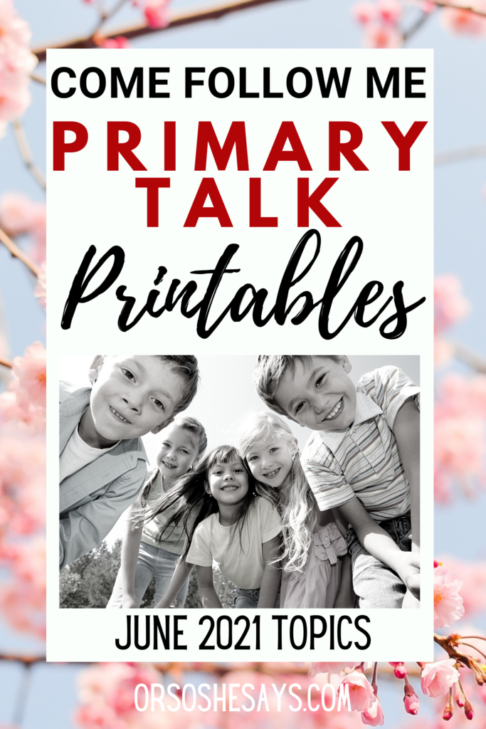 Printable Primary Talks based on the June Come Follow Me Topics. #OSSS #ComeFollowMe #PrimaryTalk 