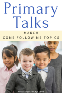 Primary Talks written for March Come Follow Me Topics for Primary. #OSSS #PrimaryTalk #GodsLove #ComeFollowMe #Moses