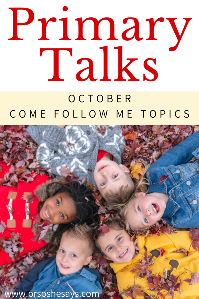 Four Primary Talks written based on the Come Follow Me topics for the month of October. #PrimaryTalk #ComeFollowMeForPrimary