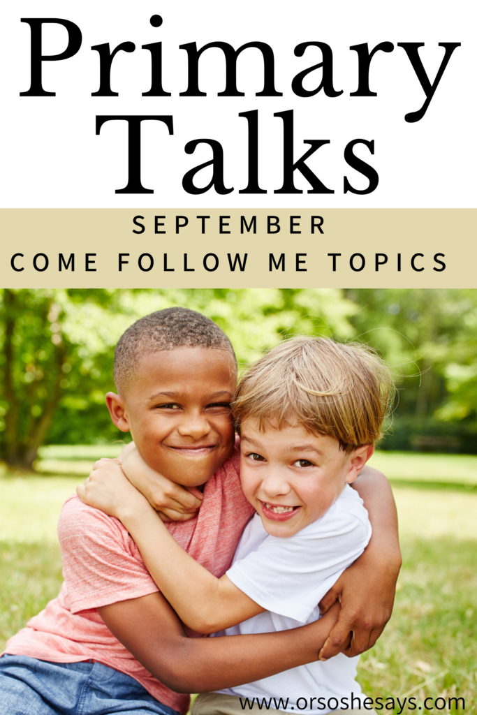 Primary Talks based on the Come Follow Me Topics for the month of September. Each week has a talk that correlates with the weekly lesson. Talks are easy to read and understand.  