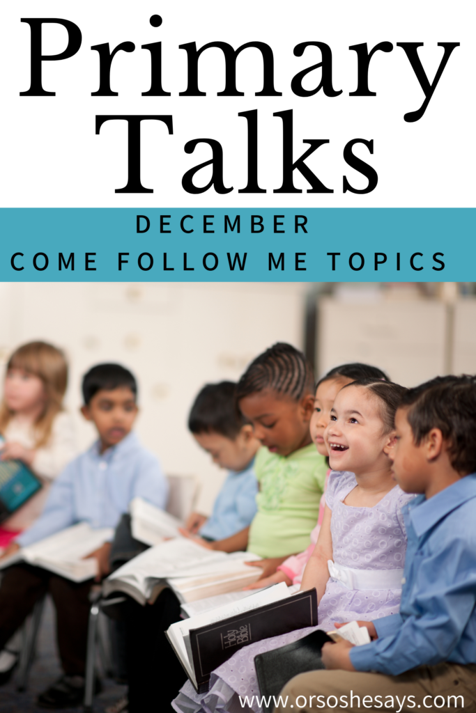 Four Primary Talks written for children based on the Come Follow Me lessons for the month of December. 
